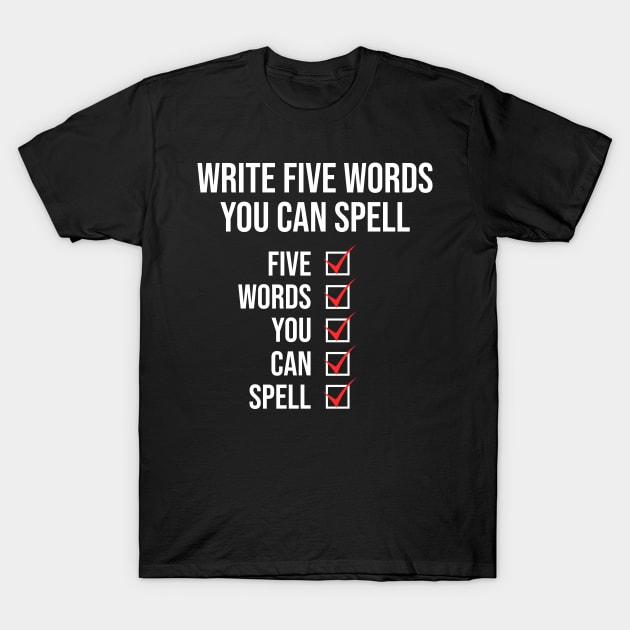 Write five words you can spell Funny Sarcasm T-Shirt by HayesHanna3bE2e